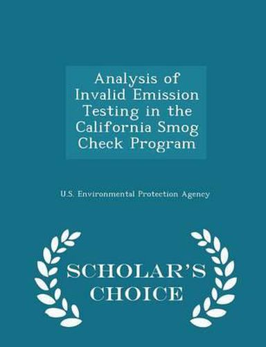 Cover image for Analysis of Invalid Emission Testing in the California Smog Check Program - Scholar's Choice Edition