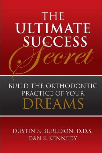 Cover image for The Ultimate Success Secret: Build the Orthodontic Practice of Your Dreams