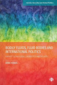 Cover image for Bodily Fluids, Fluid Bodies and International Politics