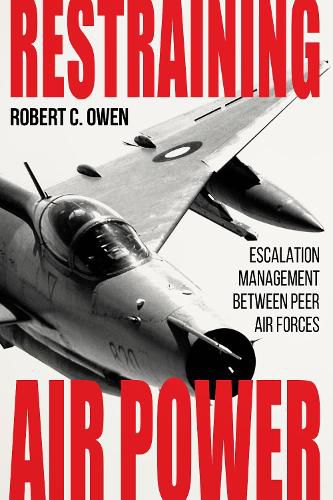 Restraining Air Power: Escalation Management between Peer Air Forces