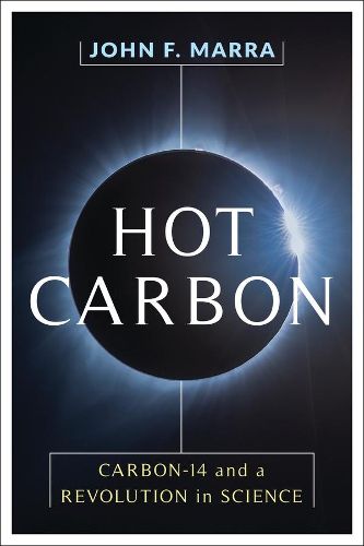 Cover image for Hot Carbon: Carbon-14 and a Revolution in Science