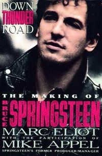 Cover image for Down Thunder Road: The Making of Bruce Springsteen