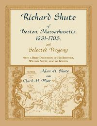 Cover image for Richard Shute of Boston, MA, 1631-1703 and Selected Progeny