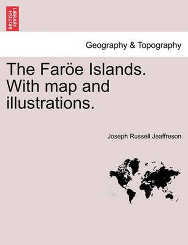 The Faroe Islands. with Map and Illustrations.