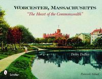 Cover image for Worcester, Massachusetts: The Heart of the Commonwealth