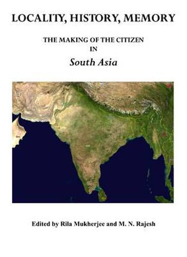 Cover image for Locality, History, Memory: The Making of the Citizen in South Asia