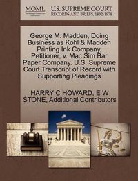 Cover image for George M. Madden, Doing Business as Kohl & Madden Printing Ink Company, Petitioner, V. Mac Sim Bar Paper Company. U.S. Supreme Court Transcript of Record with Supporting Pleadings