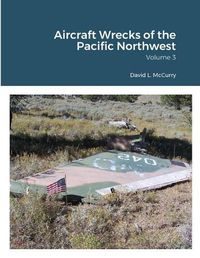 Cover image for Aircraft Wrecks of the Pacific Northwest