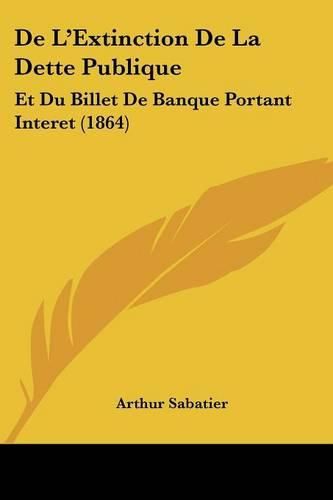 de L'Extinction de La Dette Publique: Et Du Billet de Banque Portant Interet (1864)