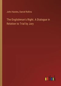 Cover image for The Englishman's Right. A Dialogue in Relation to Trial by Jury