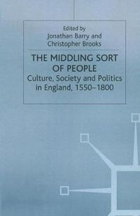 Cover image for The Middling Sort of People: Culture, Society and Politics in England 1550-1800