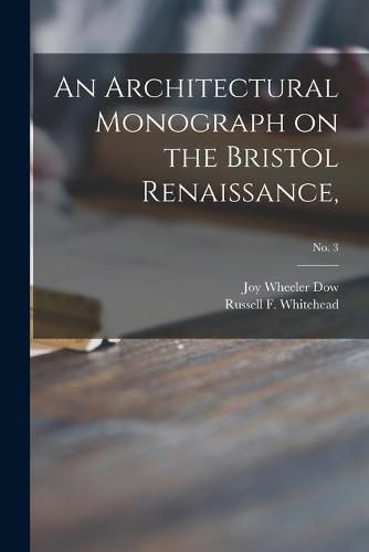 Cover image for An Architectural Monograph on the Bristol Renaissance,; No. 3