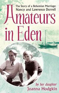 Cover image for Amateurs In Eden: The Story of a Bohemian Marriage: Nancy and Lawrence Durrell