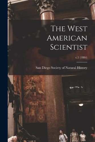 Cover image for The West American Scientist; v.1 (1884)