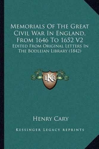 Memorials of the Great Civil War in England, from 1646 to 1652 V2: Edited from Original Letters in the Bodleian Library (1842)