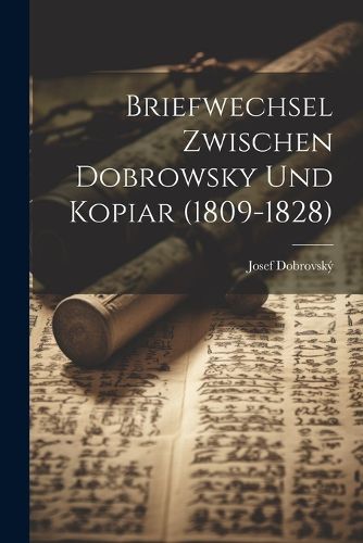 Cover image for Briefwechsel Zwischen Dobrowsky Und Kopiar (1809-1828)