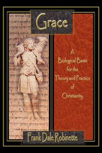 Cover image for Grace: A Biological Basis for the Theory and Practice of Christianity