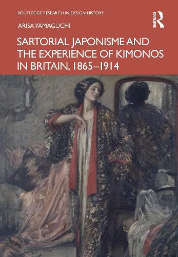 Cover image for Sartorial Japonisme and the Experience of Kimonos in Britain, 1865-1914