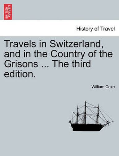 Cover image for Travels in Switzerland, and in the Country of the Grisons ... the Third Edition.