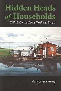 Cover image for Hidden Heads of Households: Child Labor in Urban Northeast Brazil