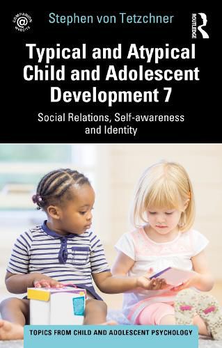 Cover image for Typical and Atypical Child and Adolescent Development 7 Social Relations, Self-awareness and Identity: Social Relations, Self-awareness and Identity