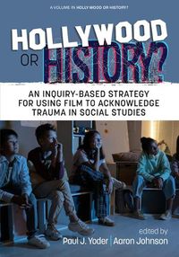 Cover image for Hollywood or History?: An Inquiry-Based Strategy for Using Film to Teach World History