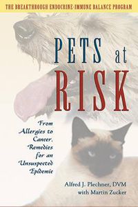 Cover image for Pets at Risk: From Allergies to Cancer, Remedies for an Unsuspected Epidemic