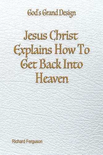 Cover image for Jesus Christ Explains How To Get Back Into Heaven