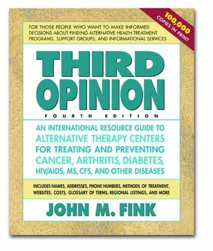 Third Opinion: An International Directory to Alternative Therapy Centers for the Treatment and Prevention of Cancer & Other Degenerative Diseases