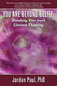 Cover image for You Are Beyond Belief: Breaking Free from Limited Thinking