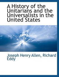 Cover image for A History of the Unitarians and the Universalists in the United States