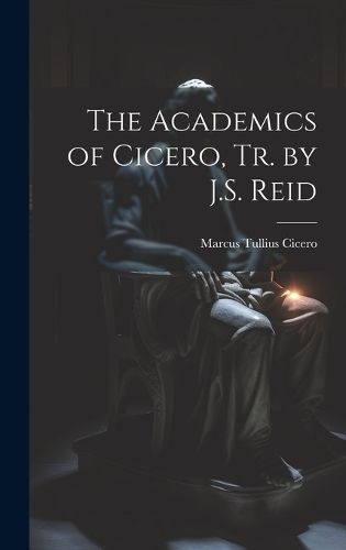Cover image for The Academics of Cicero, Tr. by J.S. Reid