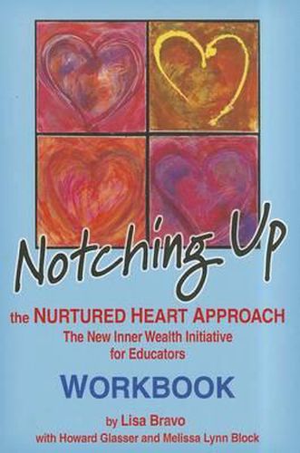 Cover image for Notching Up Workbook: The Nurtured Heart Approach: The New Inner Wealth Initiative for Educators