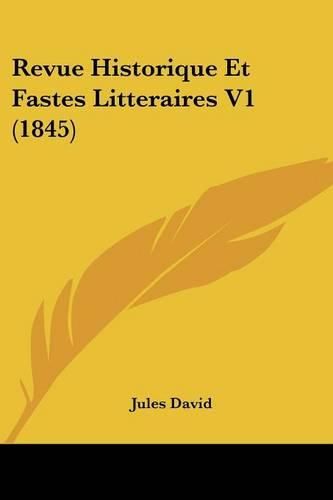 Revue Historique Et Fastes Litteraires V1 (1845)