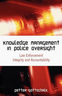 Cover image for Knowledge Management in Police Oversight: Law Enforcement Integrity and Accountability