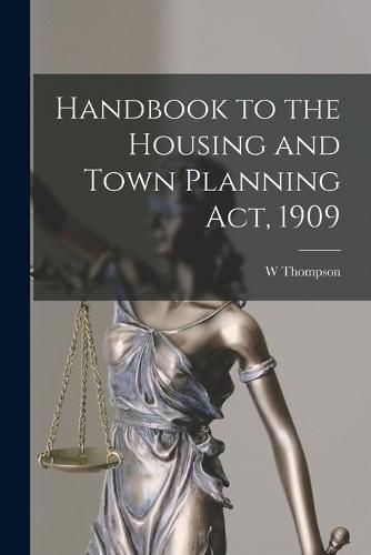 Cover image for Handbook to the Housing and Town Planning Act, 1909