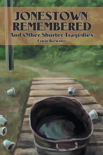 Cover image for Jonestown Remembered and Other Shorter Tragedies: Jonestown Remembered