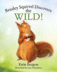 Cover image for Beasley Squirrel Discovers the Wild!