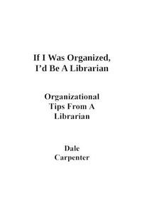 Cover image for If I Was Organized, I'd Be A Librarian