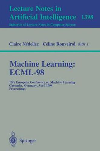 Cover image for Machine Learning: ECML-98: 10th European Conference on Machine Learning, Chemnitz, Germany, April 21-23, 1998, Proceedings