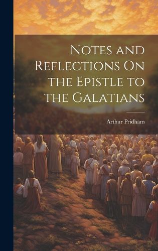 Cover image for Notes and Reflections On the Epistle to the Galatians