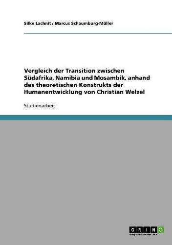 Cover image for Vergleich Der Transition Zwischen Sudafrika, Namibia Und Mosambik, Anhand Des Theoretischen Konstrukts Der Humanentwicklung Von Christian Welzel