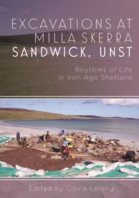 Cover image for Excavations at Milla Skerra, Sandwick, Unst: Rhythms of Life in Iron Age Shetland