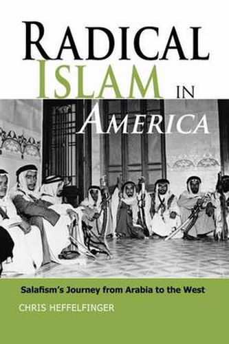 Radical Islam in America: Salafism's Journey from Arabia to the West