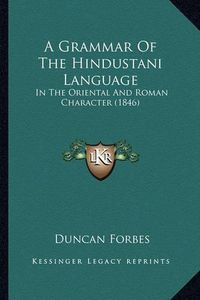 Cover image for A Grammar of the Hindustani Language: In the Oriental and Roman Character (1846)