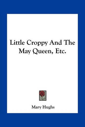 Cover image for Little Croppy And The May Queen, Etc.