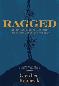 Cover image for Ragged: Spiritual Disciplines for the Spiritually Exhausted