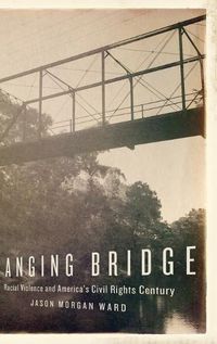 Cover image for Hanging Bridge: Racial Violence and America's Civil Rights Century