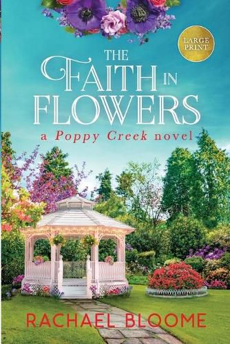 Cover image for The Faith in Flowers (Large Print): A Poppy Creek Novel