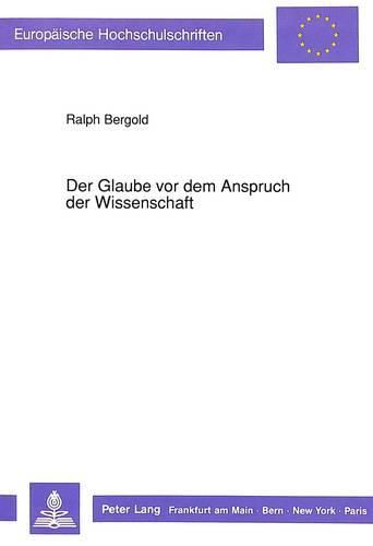 Cover image for Der Glaube VOR Dem Anspruch Der Wissenschaft: Der Dialog Zwischen Naturwissenschaft Und Theologie Am Beispiel Von Schoepfungsglaube Und Evolutionstheorie